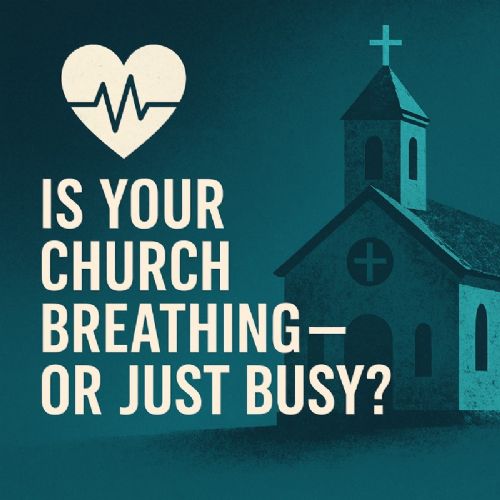 Is Your Church Breathing&mdash;or Just Busy?